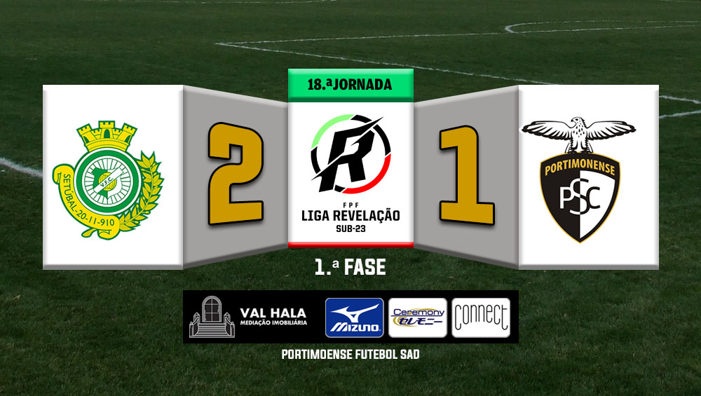 LIGA REVELAÇÃO: V. Setúbal 2 - Portimonense 1